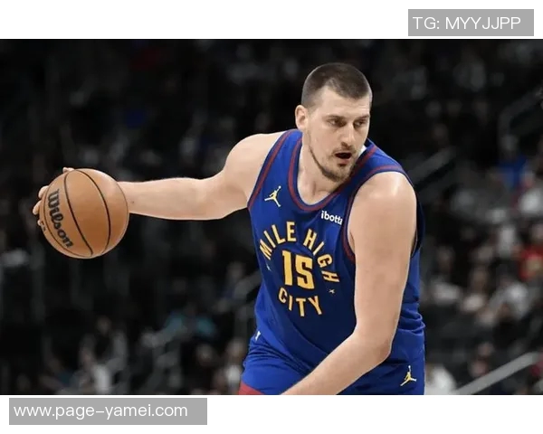 约基奇谈比赛角色转变称今晚更像发动机助力队友得分